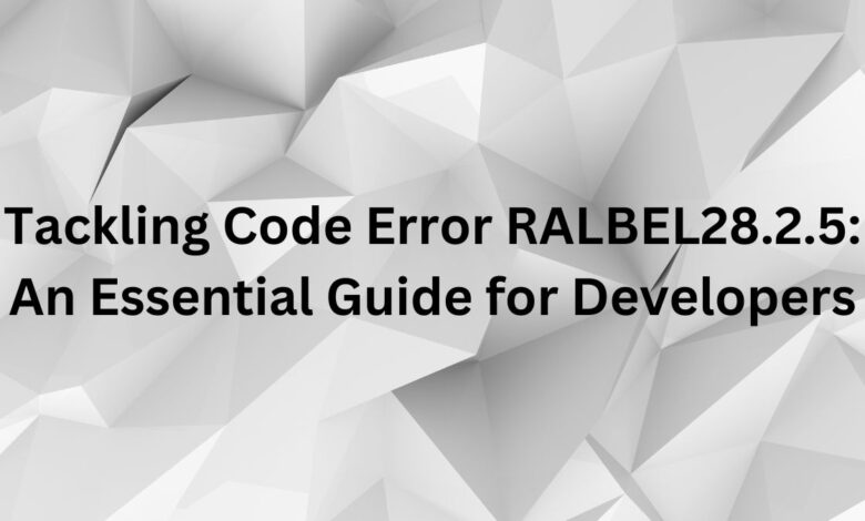 Tackling Code Error RALBEL28.2.5: An Essential Guide for Developers