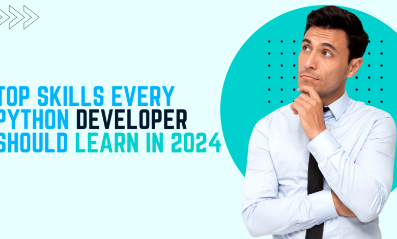 Top Skills Every Python Developer Should Learn in 2024