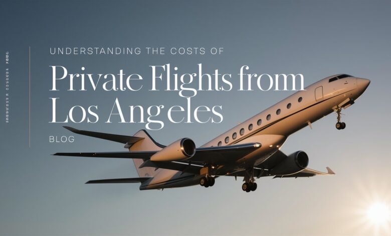 Understanding the Costs of Private Flights from Los Angeles