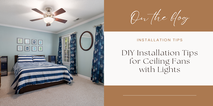 DIY Installation Tips for Ceiling Fans with Lights