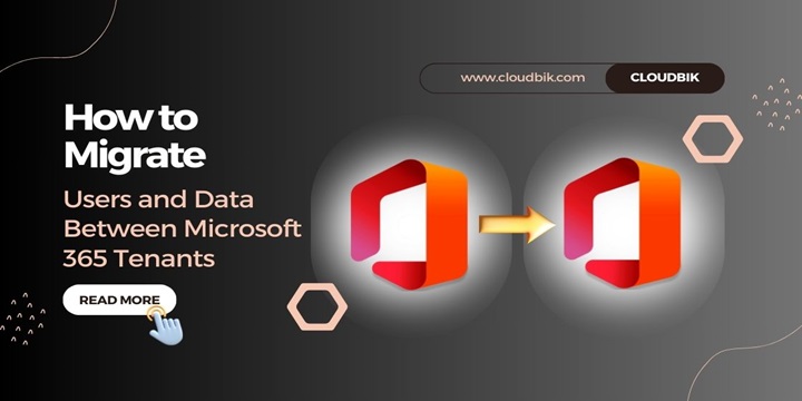 How to Migrate Users and Data Between Microsoft 365 Tenants