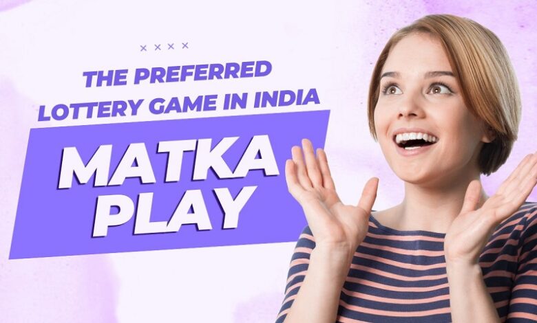 Matka Play: The Preferred Lottery Game in India